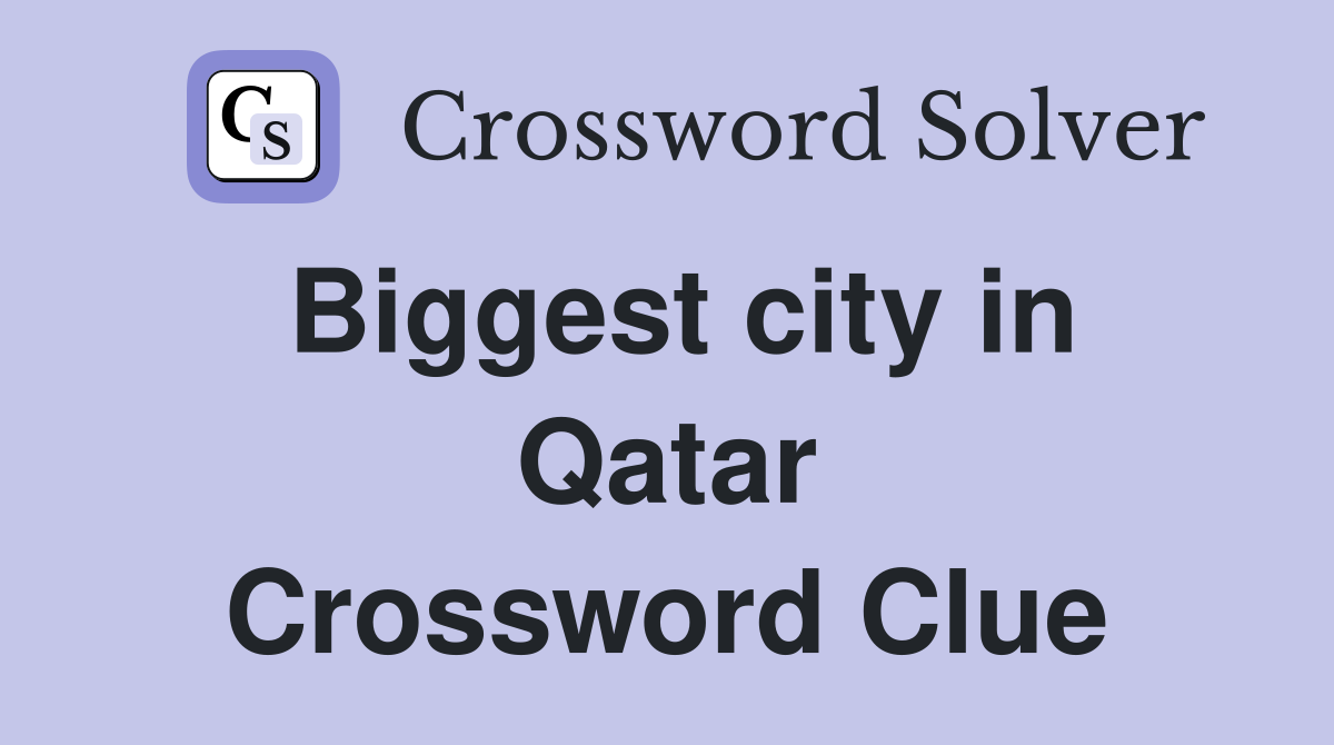 Biggest city in Qatar Crossword Clue Answers Crossword Solver